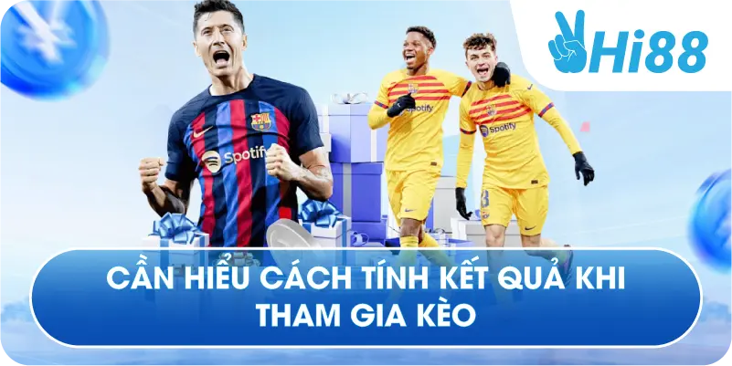 Cần hiểu cách tính kết quả khi tham gia kèo