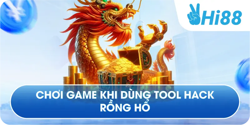 Chơi game khi dùng tool hack rồng hổ