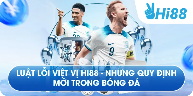 Luật Lỗi Việt Vị Hi88 - Những Quy Định Mới Trong Bóng Đá
