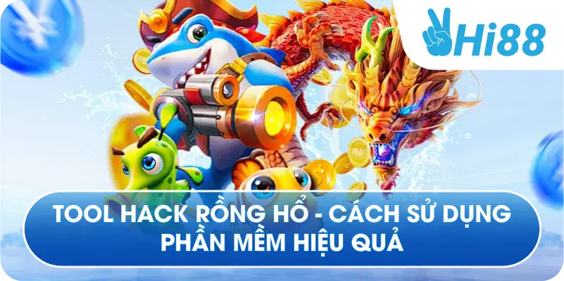 Tool Hack Rồng Hổ - Cách Sử Dụng Phần Mềm Hiệu Quả