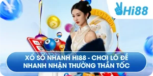 Xổ Số Nhanh Hi88 - Chơi Lô Đề Nhanh Nhận Thưởng Thần Tốc