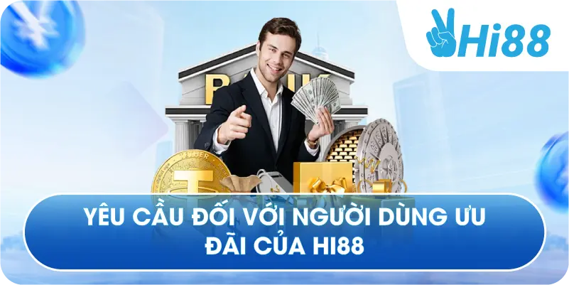 Yêu cầu đối với người dùng ưu đãi của Hi88